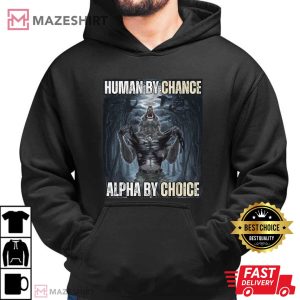 Wolf Sigma Human By Chance Alpha By Choice Funny Meme T Shirt (4)