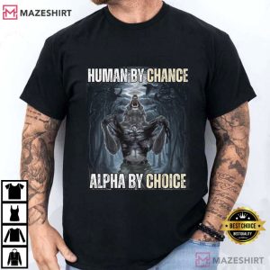 Wolf Sigma Human By Chance Alpha By Choice Funny Meme T-Shirt