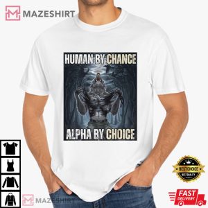 Wolf Sigma Human By Chance Alpha By Choice Funny Meme T Shirt (2)