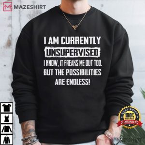 I Am Currently Unsupervised Funny Saying T Shirt (3)