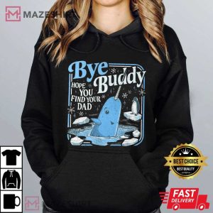 Bye Buddy Hope You Find Your Dad Christmas Classic Movie T Shirt (4)