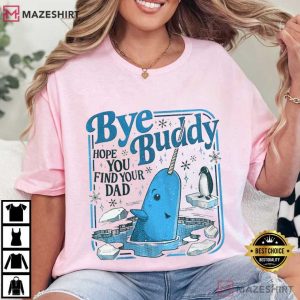 Bye Buddy Hope You Find Your Dad Christmas Classic Movie T-Shirt