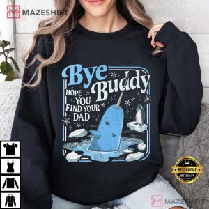Bye Buddy Hope You Find Your Dad Christmas Classic Movie T Shirt (3)