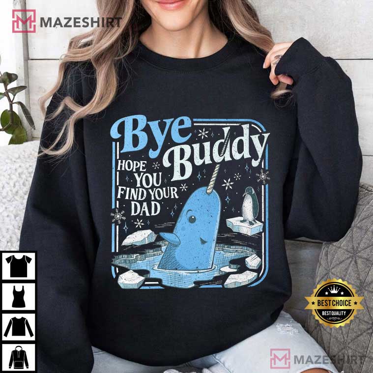 Bye Buddy Hope You Find Your Dad Christmas Classic Movie T-Shirt Bye Buddy Hope You Find Your Dad Christmas Classic Movie T-Shirt