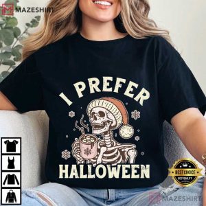 I Prefer Halloween Spooky Christmas Funny Skeleton T Shirt (1)