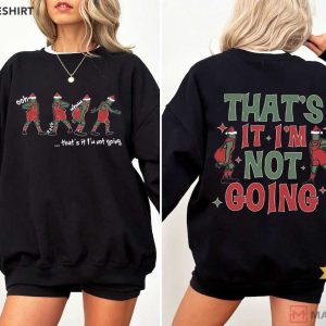 Grinch That's It I'm Not Going Christmas Funny T Shirt (4)