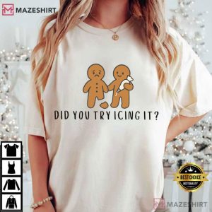 Did You Try Icing It Gingerbread Humor Funny Christmas T Shirt (1)