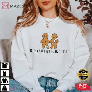 Did You Try Icing It Gingerbread Humor Funny Christmas T Shirt (3)