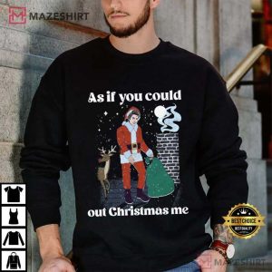 As If You Could Out Christmas Me Holiday Parody T Shirt (4)