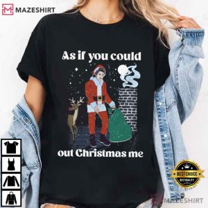 As If You Could Out Christmas Me Holiday Parody T-Shirt