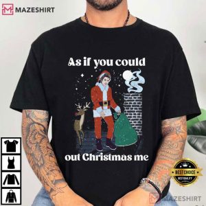 As If You Could Out Christmas Me Holiday Parody T Shirt (2)