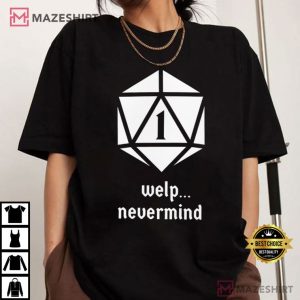 Welp Nevermind Nat 1 Funny Dungeons And Dragons T-Shirt