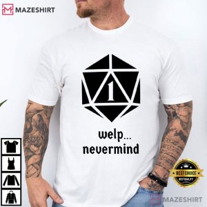Welp Nevermind Nat 1 Funny Dungeons And Dragons T Shirt (1)