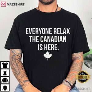 Canada Day Everyone Relax The Canadian Is Here Patriotic T-Shirt