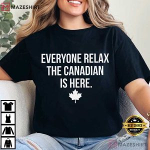 Canada Day Everyone Relax The Canadian Is Here Patriotic T Shirt (3)