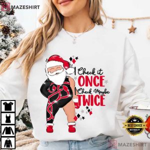 Santa I Check Once I Check Maybe Twice Christmas T Shirt (1)