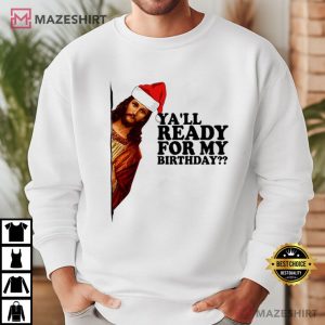 Jesus Happy Bday Christmas Ya'll Ready For My Birthday T Shirt (4)