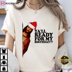 Jesus Happy Bday Christmas Ya'll Ready For My Birthday T Shirt (2)