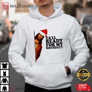 Jesus Happy Bday Christmas Ya'll Ready For My Birthday T Shirt (3)
