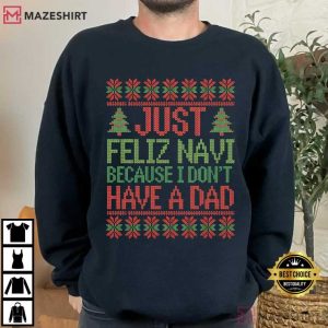 Just Feliz Navi Because I Don’t Have A Dad Funny Christmas T Shirt (1)