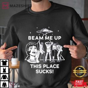 Beam Me Up This Place Sucks Funny Quote Movie T Shirt (4)