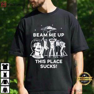 Beam Me Up This Place Sucks Funny Quote Movie T Shirt (1)