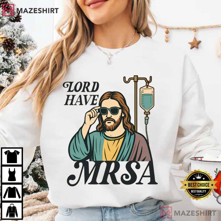 Lord Have MRSA Nurse Funny Sarcastic T-Shirt