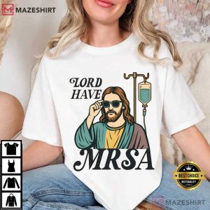 Lord Have MRSA Nurse Funny Sarcastic T Shirt (1)