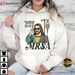 Lord Have MRSA Nurse Funny Sarcastic T Shirt (3)