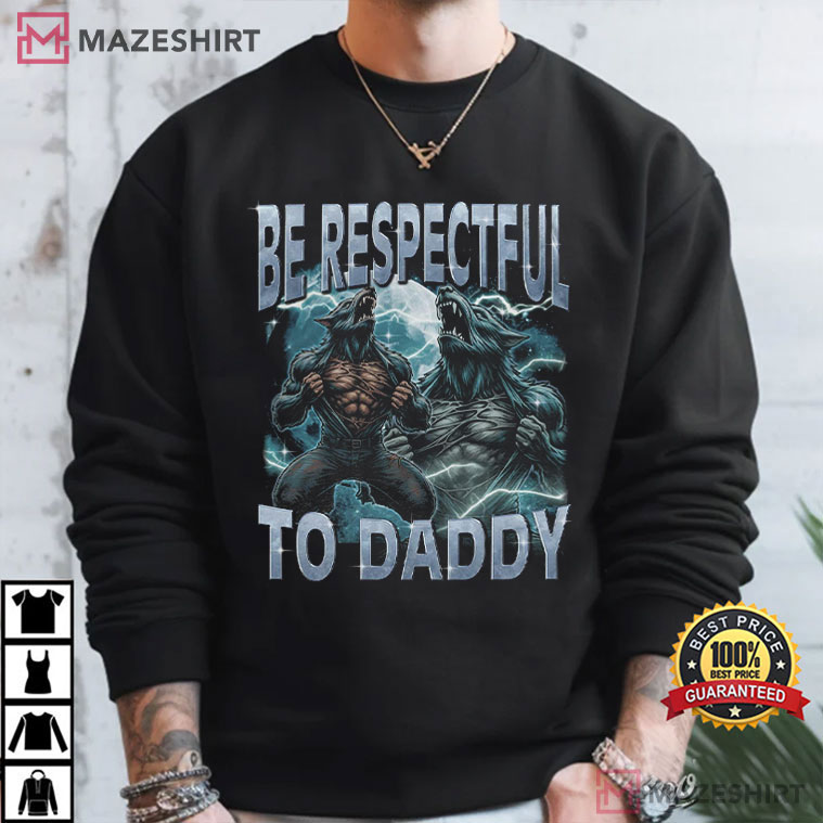 Be Respectful To Daddy Funny Werewolf Meme T-Shirt