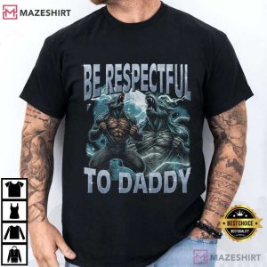 Be Respectful To Daddy Funny Werewolf Meme T-Shirt