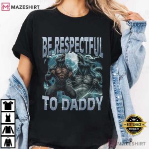 Be Respectful To Daddy Funny Werewolf Meme T Shirt (2)
