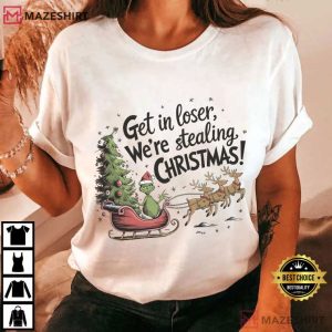 Grinch Get In Loser We’re Stealing Christmas Funny T-Shirt