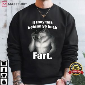 Wolf If They Talk Behind Yo Back Fart Funny Meme T Shirt (4)