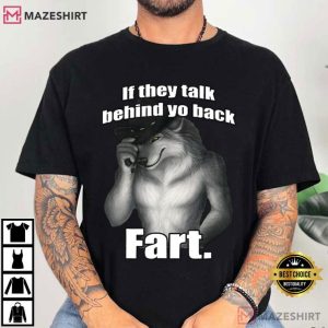 Wolf If They Talk Behind Yo Back Fart Funny Meme T Shirt (1)