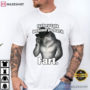 Wolf If They Talk Behind Yo Back Fart Funny Meme T Shirt (2)