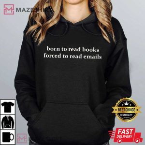 Born To Read Books Forced To Read Emails Funny Work T Shirt (2)
