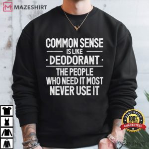 Common Sense Is Like Deodorant Funny Sarcastic T Shirt (4)