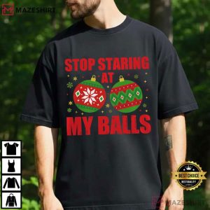 Stop Staring At My Balls Funny Rude Christmas T-Shirt
