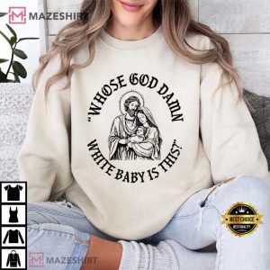 Whose God Damn White Baby Is This Funny Jesus Meme T Shirt (4)