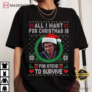 All I Want For Christmas Is For Steve To Survive Stranger Things T-Shirt