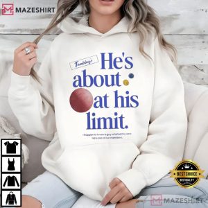 He's About At His Limit Tamblay's Chair Company T Shirt (4)