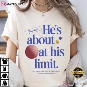 He's About At His Limit Tamblay's Chair Company T Shirt (2)