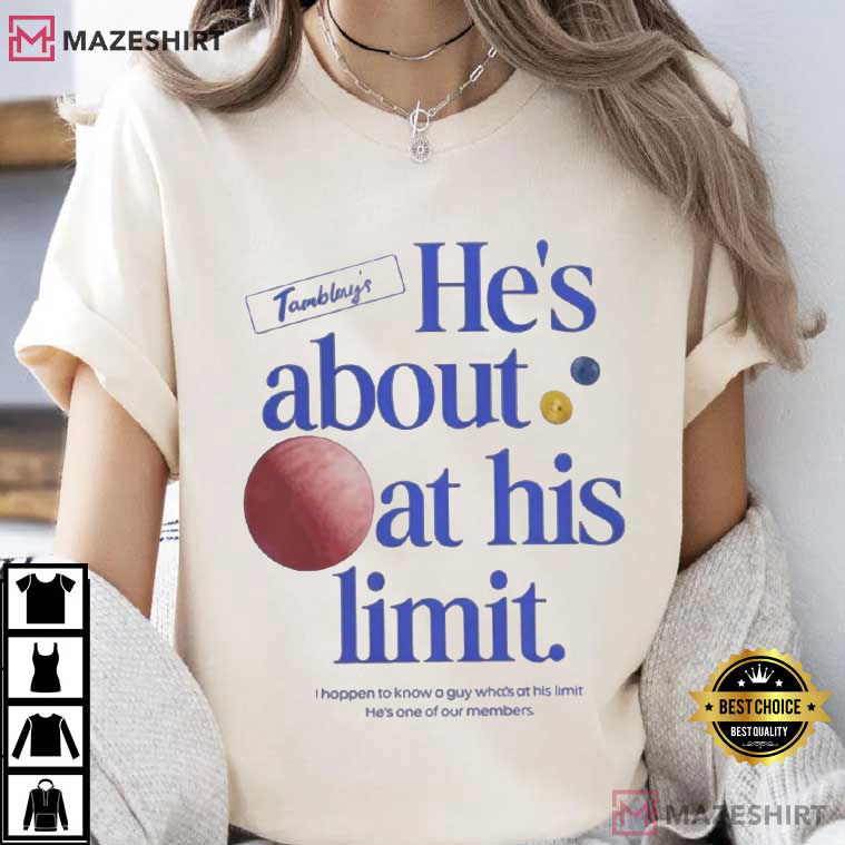 He's About At His Limit Tamblay's Chair Company T-Shirt He's About At His Limit Tamblay's Chair Company T-Shirt