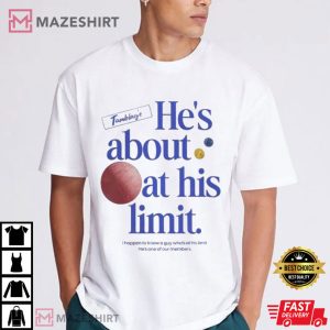 He’s About At His Limit Tamblay’s Chair Company T-Shirt