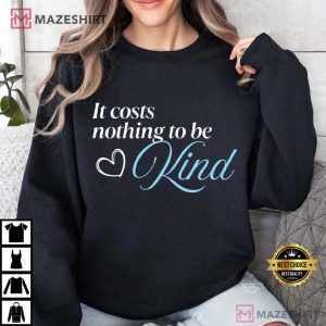 It Costs Nothing To Be Kind Positive T Shirt (2)