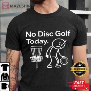 No Disc Golf Today Funny T Shirt (3)