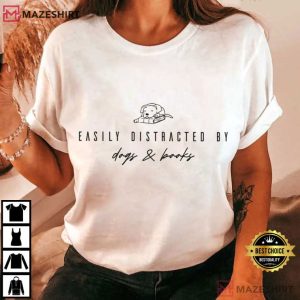 Easily Distracted By Dogs And Books Funny T Shirt (1)