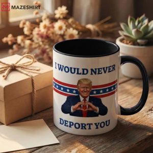 Trump I Would Never Deport You Funny Political Meme Mug