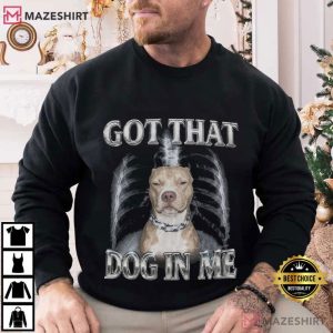 Pitbull Got That Dog In Me Y2K Funny Meme T Shirt (4)